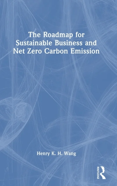 The Roadmap for Sustainable Business and Net Zero Carbon Emission av Henry K. H. Wang