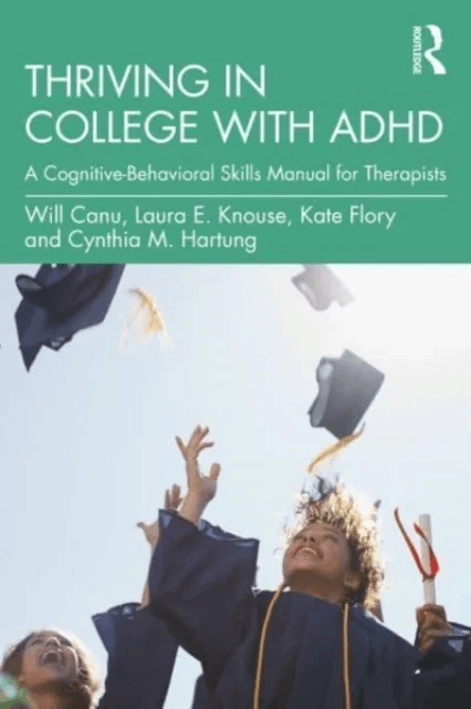 Thriving in College with ADHD av Will Canu, Laura E. Knouse, Kate Flory, Cynthia M. Hartung