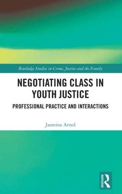 Negotiating Class in Youth Justice av Jasmina Arnez