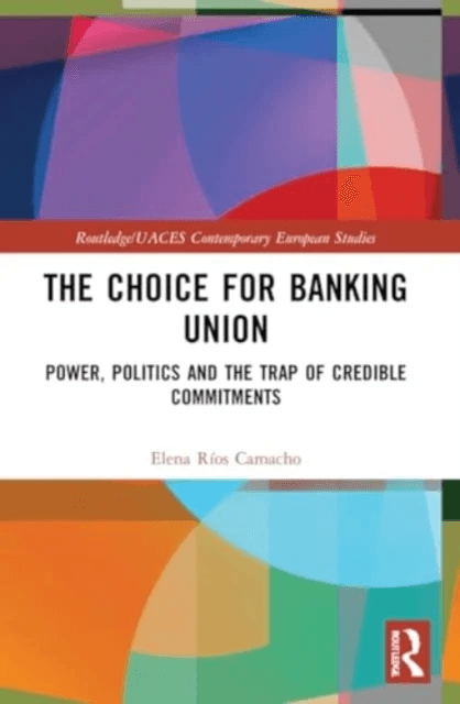 The Choice for Banking Union av Elena (Technical University of Munich Gerrmany) Rios Camacho
