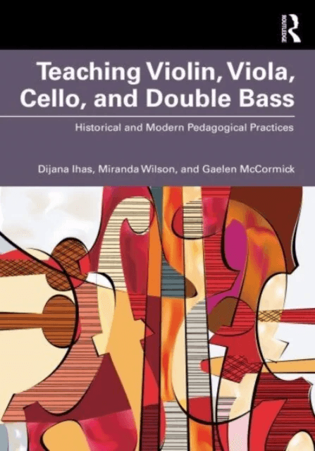 Teaching Violin, Viola, Cello, and Double Bass av Dijana Ihas, Miranda Wilson, Gaelen McCormick