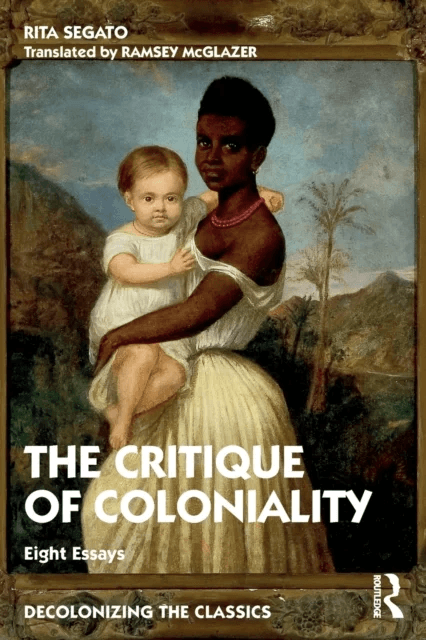 The Critique of Coloniality av Rita (University of Brasilia Brazil) Segato