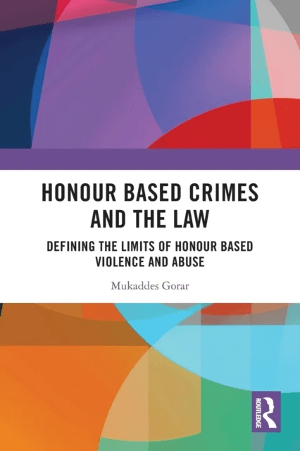Honour Based Crimes and the Law av Mukaddes Gorar