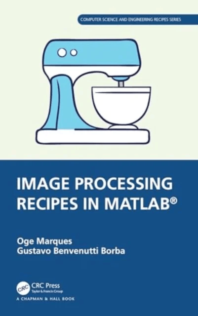 Image Processing Recipes in MATLAB¿ av Oge (NVIDIA and Florida Atlantic University Boca Raton USA) Marques, Gustavo Benvenutti (Federal University of