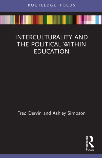Interculturality and the Political within Education av Fred (University of Helsinki Finland) Dervin, Ashley (University of Helsinki Finland) Simpson