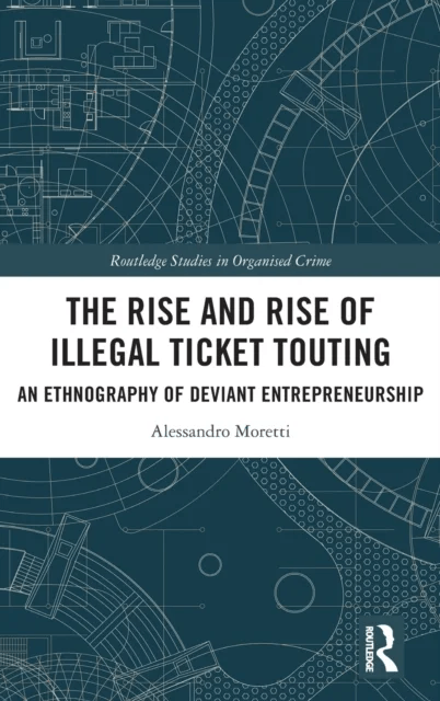The Rise and Rise of Illegal Ticket Touting av Alessandro Moretti