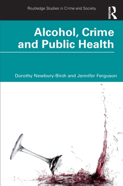 Alcohol, Crime and Public Health av Dorothy Newbury-Birch, Jennifer Ferguson