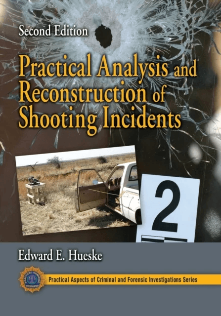 Practical Analysis and Reconstruction of Shooting Incidents av Edward E. Hueske