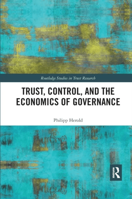Trust, Control, and the Economics of Governance av Philipp Herold