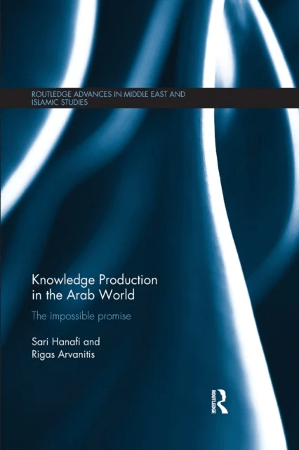 Knowledge Production in the Arab World av Sari (American University of Beirut) Hanafi, Rigas (Ceped Universite Paris Cite-Institut de Recherche pour l