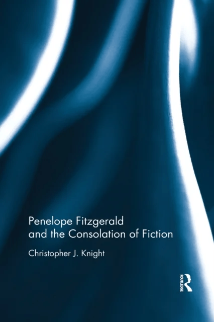 Penelope Fitzgerald and the Consolation of Fiction av Christopher (University of Montana USA.) Knight