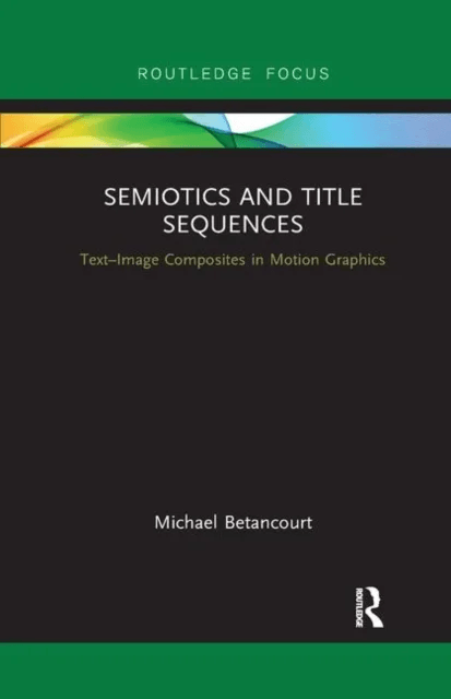 Semiotics and Title Sequences av Michael Betancourt