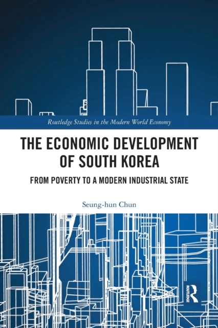 The Economic Development of South Korea av Seung-hun (Korea Institute for Development Strategy South Korea) Chun