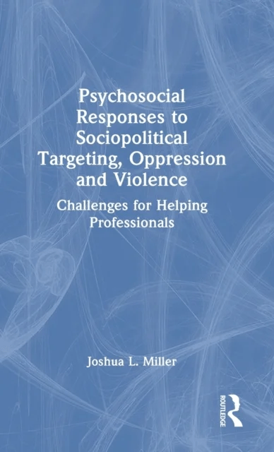 Psychosocial Responses to Sociopolitical Targeting, Oppression and Violence av Joshua L. Miller