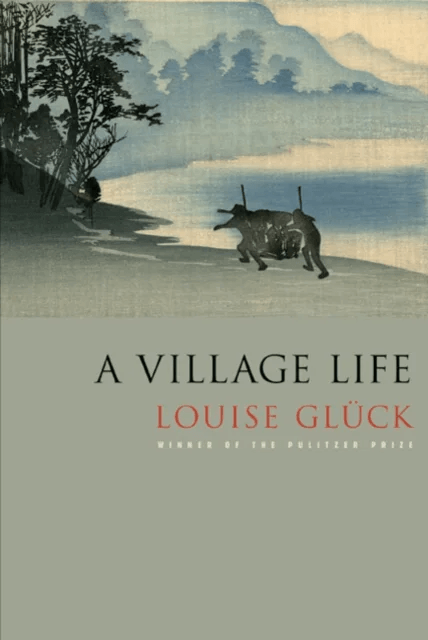 A Village Life av Louise Glück