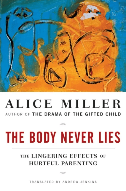 The Body Never Lies av Alice Miller