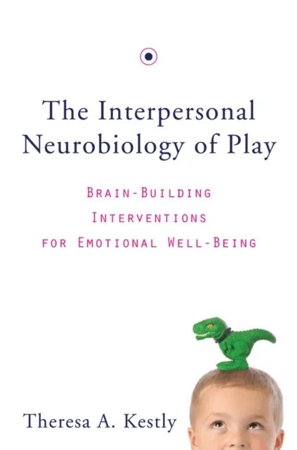 The Interpersonal Neurobiology of Play av Theresa A. Kestly