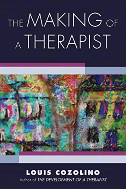 The Making of a Therapist av Louis (Pepperdine University) Cozolino