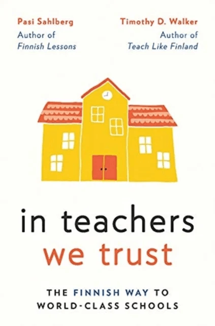 In Teachers We Trust av Pasi Sahlberg, Timothy D. Walker