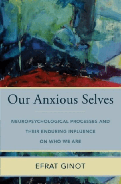 Our Anxious Selves av Efrat Ginot