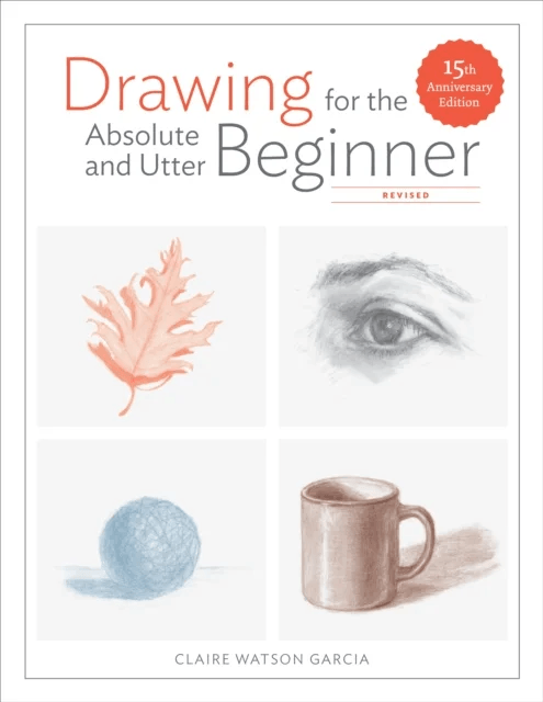 Drawing For the Absolute and Utter Beginner, Revis ed av Claire Watson Garcia