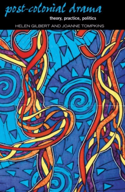 Post-Colonial Drama av Helen Gilbert, JoAnne Tompkins