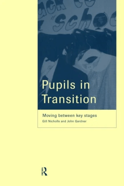 Pupils in Transition av John Gardner, Professor Gill Nicholls