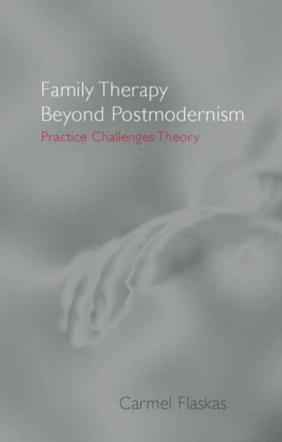Family Therapy Beyond Postmodernism av Carmel (University of New South Wales Sydney Australia) Flaskas