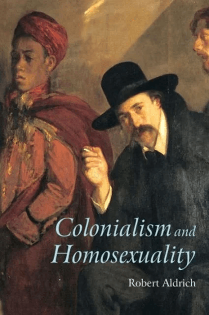 Colonialism and Homosexuality av Robert Aldrich