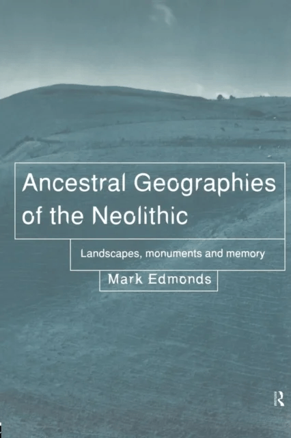 Ancestral Geographies of the Neolithic av Mark Edmonds