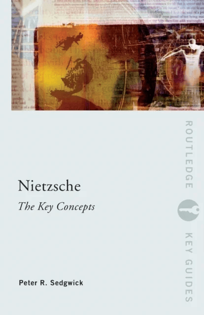 Nietzsche: The Key Concepts av Peter R. (University of Wales Cardiff UK) Sedgwick