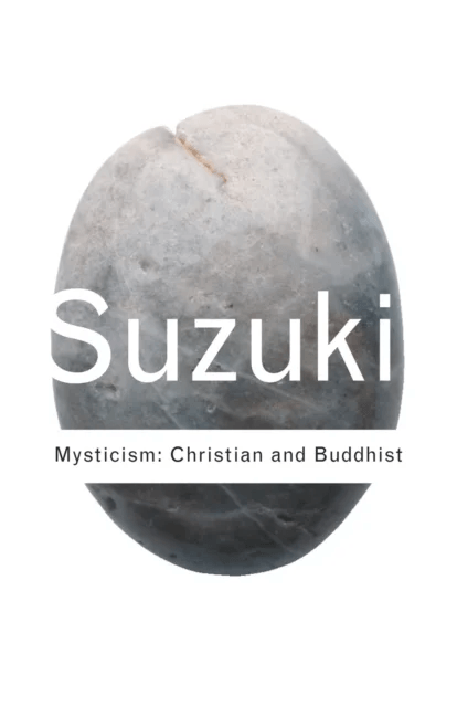 Mysticism: Christian and Buddhist av D.T. Suzuki