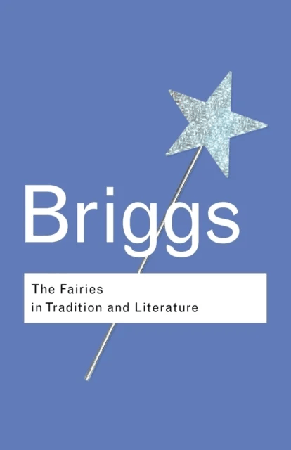 The Fairies in Tradition and Literature av Katharine Briggs