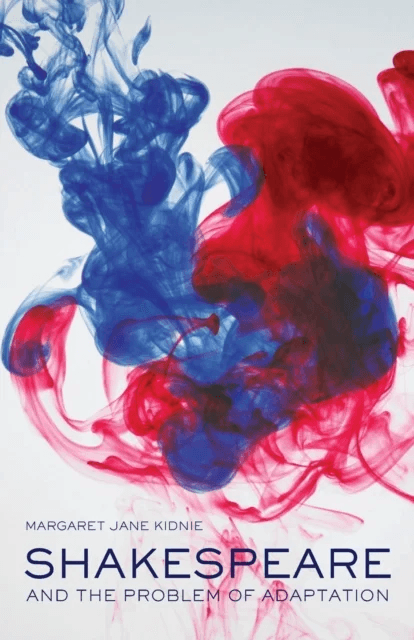 Shakespeare and the Problem of Adaptation av Margaret Jane (University of Western Ontario Canada) Kidnie