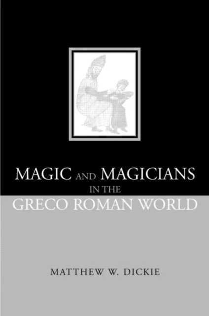 Magic and Magicians in the Greco-Roman World av Matthew W Dickie, Matthew W. Dickie