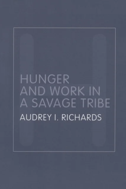 Hunger and Work in a Savage Tribe av Audrey Richards