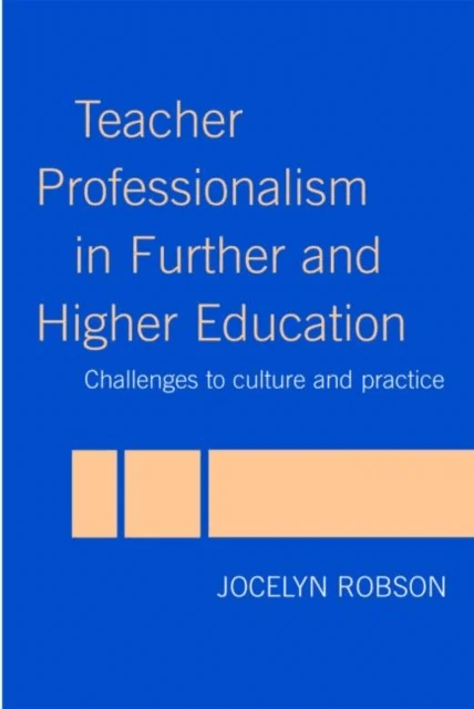 Teacher Professionalism in Further and Higher Education av Jocelyn (London Metropolitan University UK) Robson