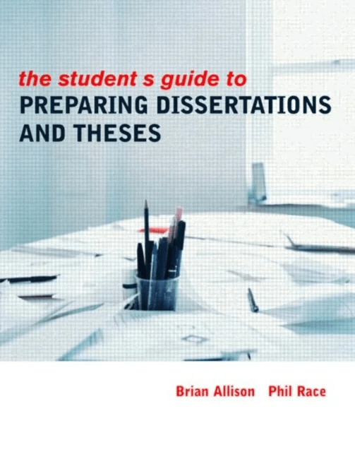 The Student's Guide to Preparing Dissertations and Theses av Brian Allison, Phil Race