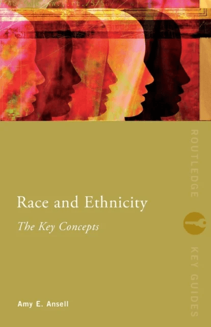 Race and Ethnicity: The Key Concepts av Amy Ansell