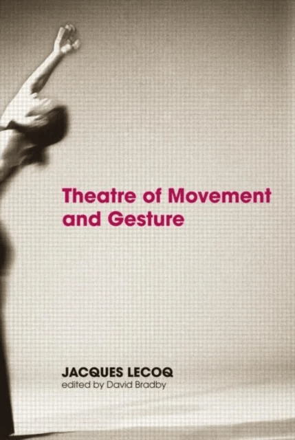 Theatre of Movement and Gesture av Jacques Lecoq
