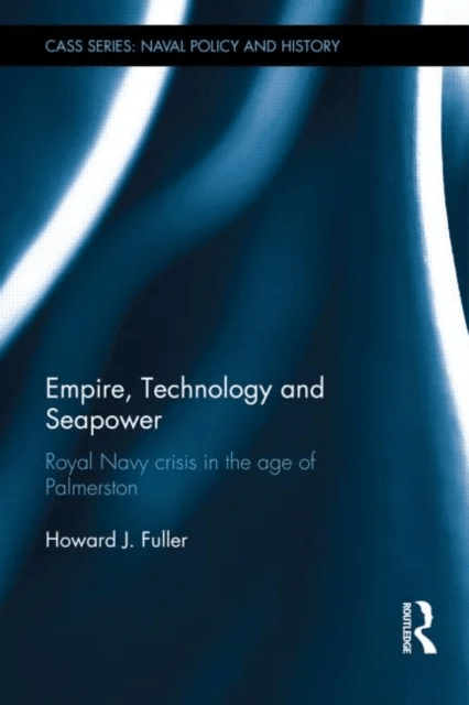 Empire, Technology and Seapower av Howard J. (University of Wolverhampton UK University of Wolverhampton UK) Fuller