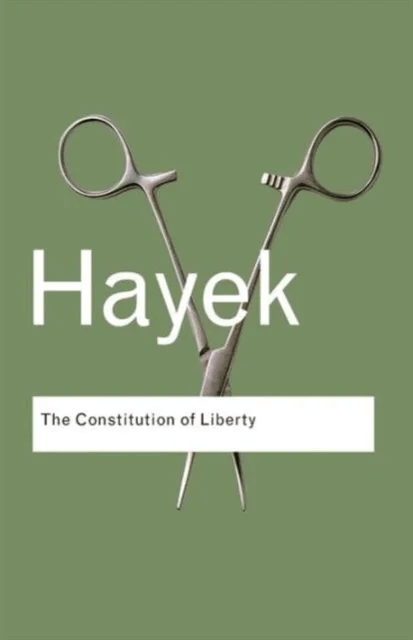 The Constitution of Liberty av F.A. Hayek