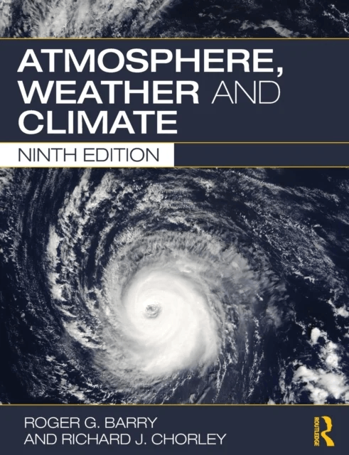 Atmosphere, Weather and Climate av Roger G. (Executor of his estate is his wife Eileen Hall-McKim.) Barry, Richard J (University of Colorado USA) Chor