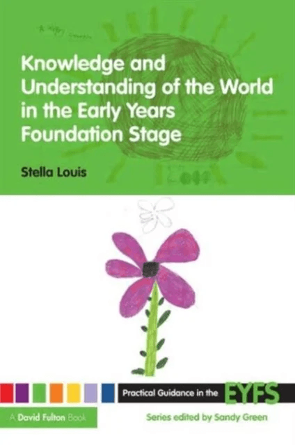 Knowledge and Understanding of the World in the Early Years Foundation Stage av Stella Louis