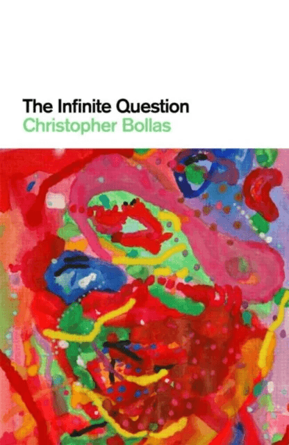 The Infinite Question av Christopher Bollas