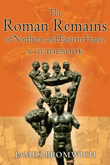 The Roman Remains of Northern and Eastern France av James Bromwich