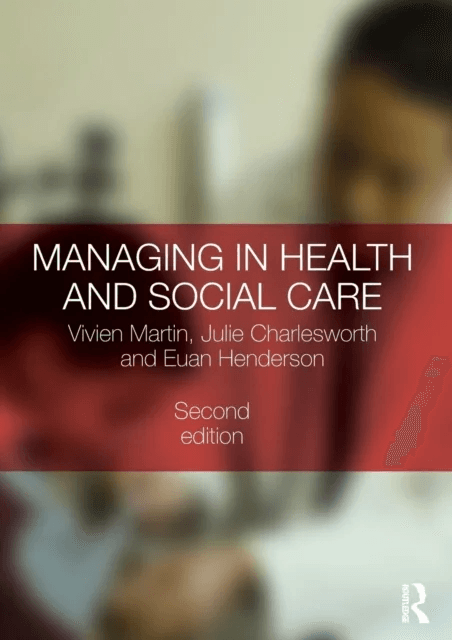 Managing in Health and Social Care av Vivien (University of Brighton UK) Martin, Julie Charlesworth, Euan (Milton Keynes Council and NHS Milton Keynes