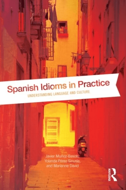 Spanish Idioms in Practice av Javier (The University of Oxford UK Munoz-Basols