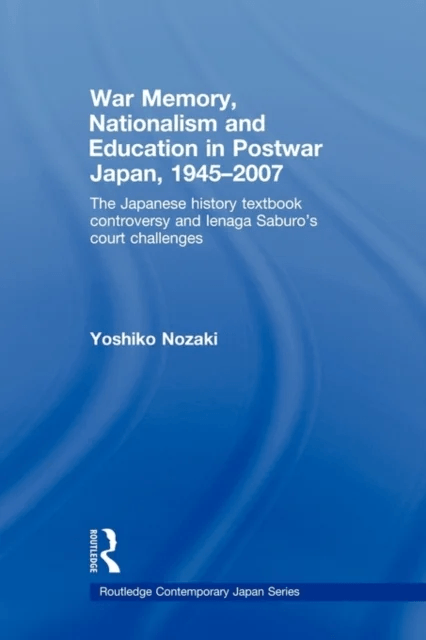 War Memory, Nationalism and Education in Postwar Japan av Yoshiko (State University of New York at Buffalo USA) Nozaki