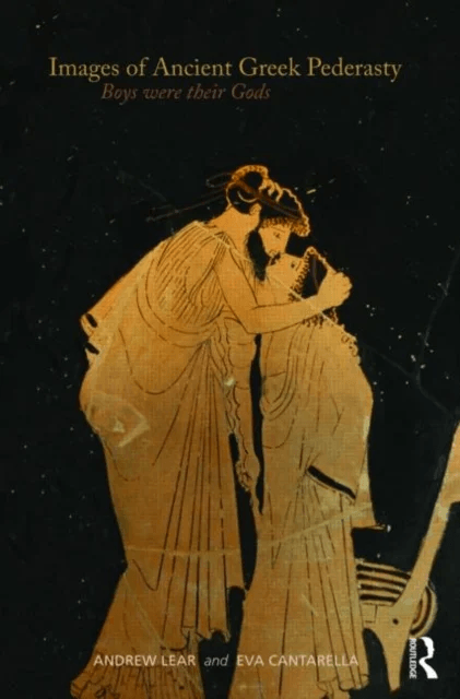 Images of Ancient Greek Pederasty av Andrew (University of Columbia USA) Lear, Eva (University of Milan Italy) Cantarella